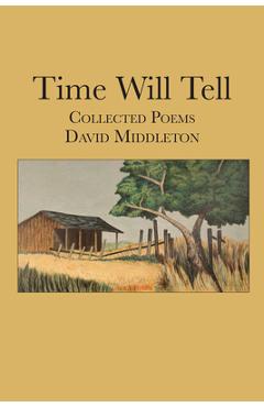 Poza produsului Time Will Tell: Collected Poems Volume 10 - David Middleton