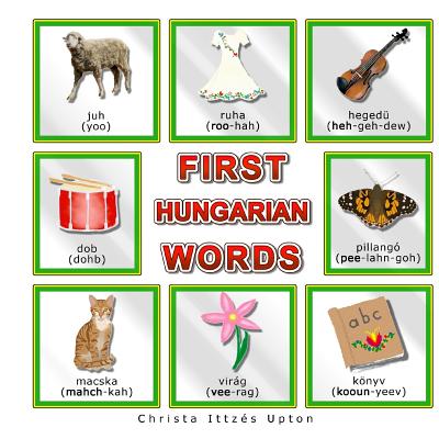 First Hungarian Words - Christa Ittzes Upton
