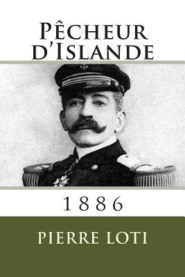 Pecheur d'Islande: 1886 - Pierre Loti