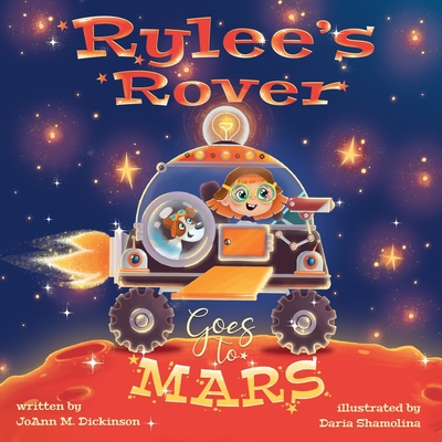 Rylee's Rover Goes to Mars - Joann M. Dickinson