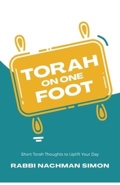 Coperta cărții 'Torah On One Foot: Short Torah Thoughts to Uplift Your Day - Rabbi Nachman Simon'