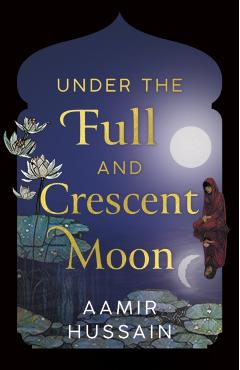 Under the Full and Crescent Moon - Aamir Hussain