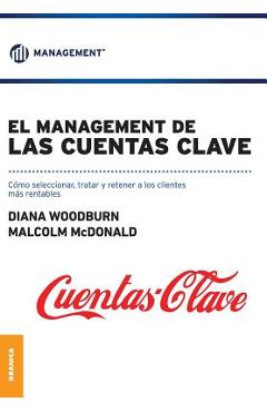 Coperta cărții 'El Management de las cuentas clave: Cómo seleccionar, tratar y retener a los clientes mas rentables - Malcom Macdonald'