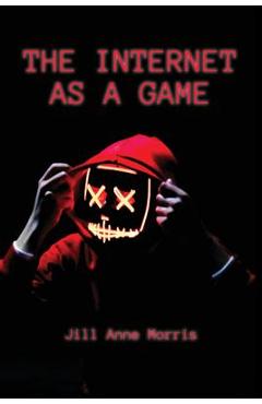 Coperta cărții 'The Internet as a Game - Jill Anne Morris'