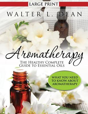 Coperta cărții 'Aromatherapy: The Healthy Complete Guide to Essential Oils - Walter L. Dean'