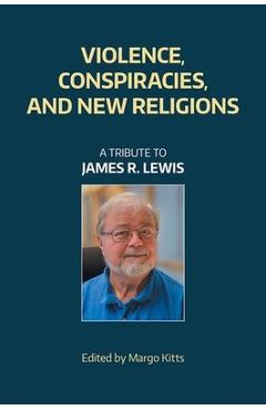Coperta cărții 'Violence, Conspiracies, and New Religious Movements: A Tribute to James R. Lewis -'