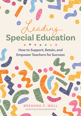 Coperta cărții 'Leading Special Education: How to Support, Retain, and Empower Teachers for Success (a Leader's Guide to Support'
