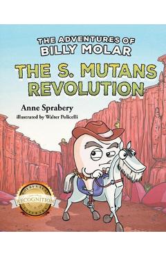 The Adventures of Billy Molar: The S. Mutans Revolution (Latest Edition) - Anne Sprabery