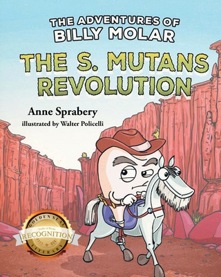 The Adventures of Billy Molar: The S. Mutans Revolution (Latest Edition) - Anne Sprabery