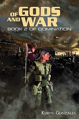 Of Gods and War: Book 2 of Domination - Kurtis Gonzales