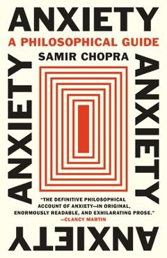 Poza produsului Anxiety: A Philosophical Guide - Samir Chopra
