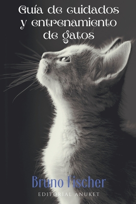 Guia de Cuidados y Entrenamiento de Gatos - Bruno Fischer