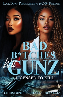 Coperta cărții 'Bad B*tches Wit Gunz: Licensed To Kill - Christopher Diesel Hornezes'