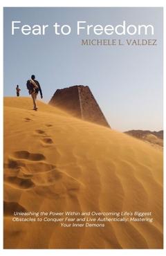 Coperta cărții 'Fear to Freedom: Unleashing the Power Within and Overcoming Life's Biggest Obstacles to Conquer Fear and Live'