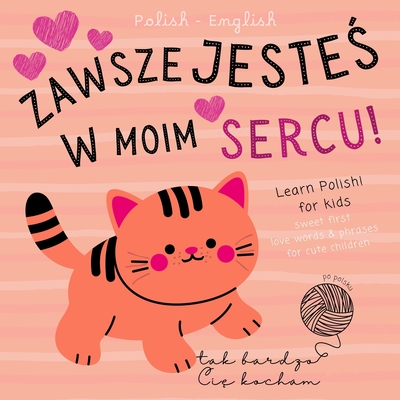 Sweet First Love Words & Phrases for Cute Children, Learn Polish for Kids Po polsku: Polish Language Learning Bilingual Books for Babies not only for -