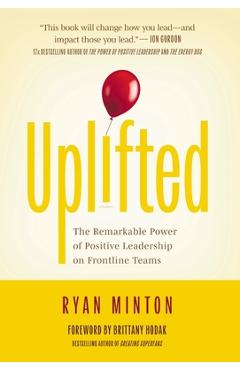 Coperta cărții 'Uplifted: The Remarkable Power of Positive Leadership on Frontline Teams - Ryan Minton'