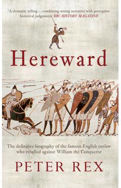 Coperta cărții 'Hereward: The Definitive Biography of the Famous English Outlaw Who Rebelled Against William the Conqueror - Peter Rex'