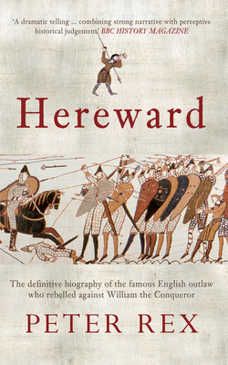 Coperta cărții 'Hereward: The Definitive Biography of the Famous English Outlaw Who Rebelled Against William the Conqueror - Peter Rex'