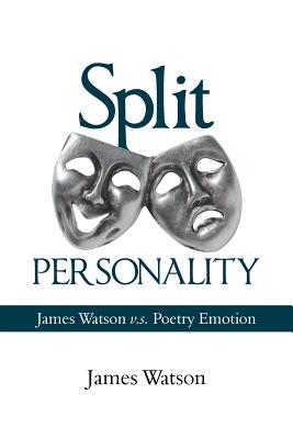 Split Personality: James Watson V.S. Poetry Emotion - James Watson