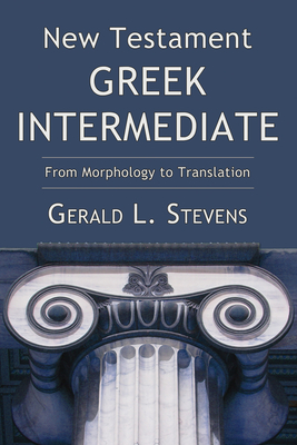 New Testament Greek Intermediate - Gerald L. Stevens