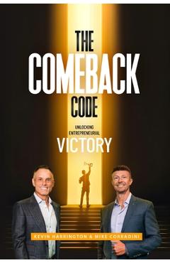 Coperta cărții 'The Comeback Code: Unlocking Entrepreneurial Victory - Kevin Harrington'