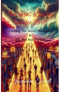 The Great Wealth Transfer Series: Leveling The Seven Mountains & The Red Sea Moment - Jacqueline Towell