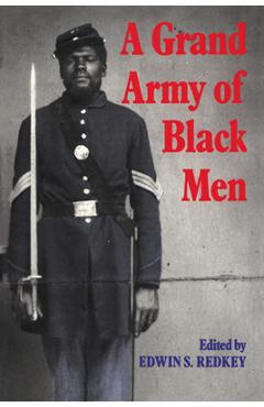 Poza produsului A Grand Army of Black Men: Letters from African-American Soldiers in the Union Army 1861 1865 - Edwin S. Redkey