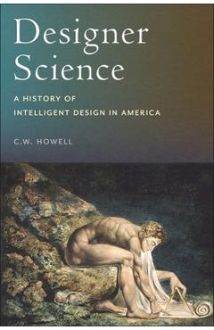 Coperta cărții 'Designer Science: A History of Intelligent Design in America - C. W. Howell'