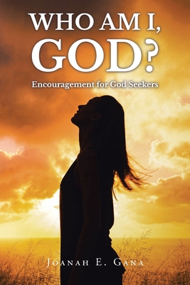Coperta cărții 'Who Am I, God?: Encouragement for God Seekers - Joanah E. Gana'