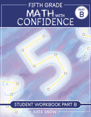 Fifth Grade Math with Confidence Student Workbook B - Kate Snow