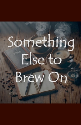 Coperta cărții 'Something Else to Brew On - John Ballard'