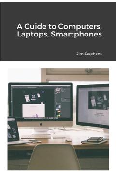 Coperta cărții 'A Guide to Computers, Laptops, Smartphones - Jim Stephens'