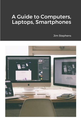 Coperta cărții 'A Guide to Computers, Laptops, Smartphones - Jim Stephens'