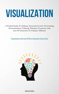 Coperta cărții 'Visualization: A Formal Guide To Enhance Personal Growth: Overcoming Procrastination, Utilizing Vibration Frequency And'