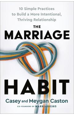 Poza produsului The Marriage Habit: 10 Simple Practices to Build a More Intentional, Thriving Relationship - Casey Caston