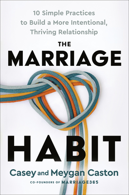 Coperta cărții 'The Marriage Habit: 10 Simple Practices to Build a More Intentional, Thriving Relationship - Casey Caston'