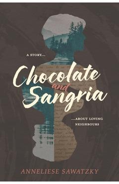 Coperta cărții 'Chocolate and Sangria: A Story About Loving Neighbours - Anneliese Sawatzky'