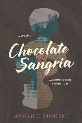 Coperta cărții 'Chocolate and Sangria: A Story About Loving Neighbours - Anneliese Sawatzky'