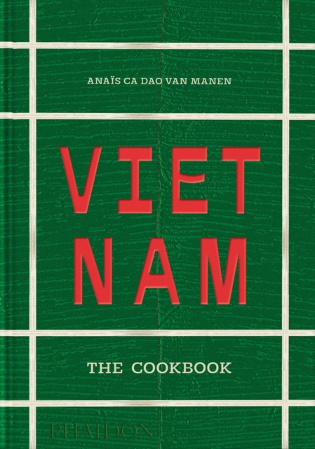 Vietnam: The Cookbook - Anaïs Ca Dao Van Manen