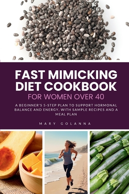 Coperta cărții 'Fast Mimicking Diet Cookbook for Women Over 40: A Beginner's 5-Step Plan to Support Hormonal Balance and Energy, with'