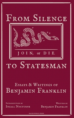 Coperta cărții 'From Silence to Statesman: Essays and Writings of Benjamin Franklin - Benjamin Franklin'