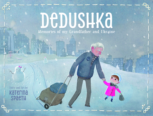 Dedushka: Memories of My Grandpa and Ukraine - Katerina Spaeth