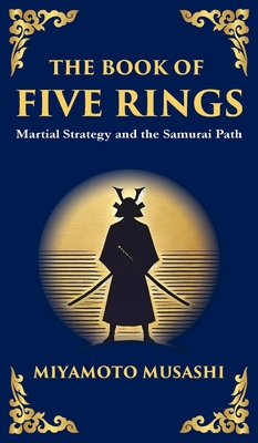 The Book of Five Rings: The Samurai's Handbook for Strategy, Combat, and Mastery - Miyamoto Musashi