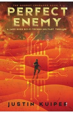 Coperta cărții 'Perfect Enemy: A Jake Rush Sci-Fi Techno-Military Thriller - Justin Kuiper'