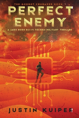 Coperta cărții 'Perfect Enemy: A Jake Rush Sci-Fi Techno-Military Thriller - Justin Kuiper'