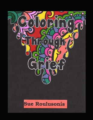 Coloring Through Grief - Sue Roulusonis