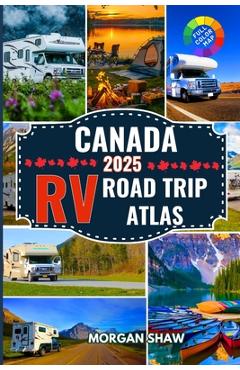 Poza produsului Canada RV Road Trip Atlas 2025: Discover Canada by RV with 2025 Maps, Scenic Drives, Top Campgrounds, National Parks Adventures, and Cross Country RV - Morgan Shaw