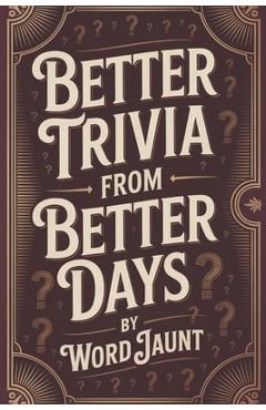 Coperta cărții 'Better Trivia from Better Days: Memory Boosting Questions for Seniors from the 1960s-Y2K - History, Movies, Geography,'