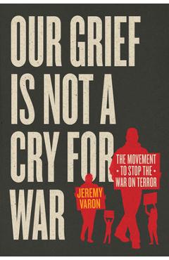 Poza produsului Our Grief Is Not a Cry for War: The Movement to Stop the War on Terror - Jeremy Varon