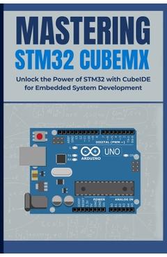 Coperta cărții 'Mastering Stm32 Cubemx: Unlock the Power of STM32 with CubeIDE for Embedded System Development - Peng Huang'